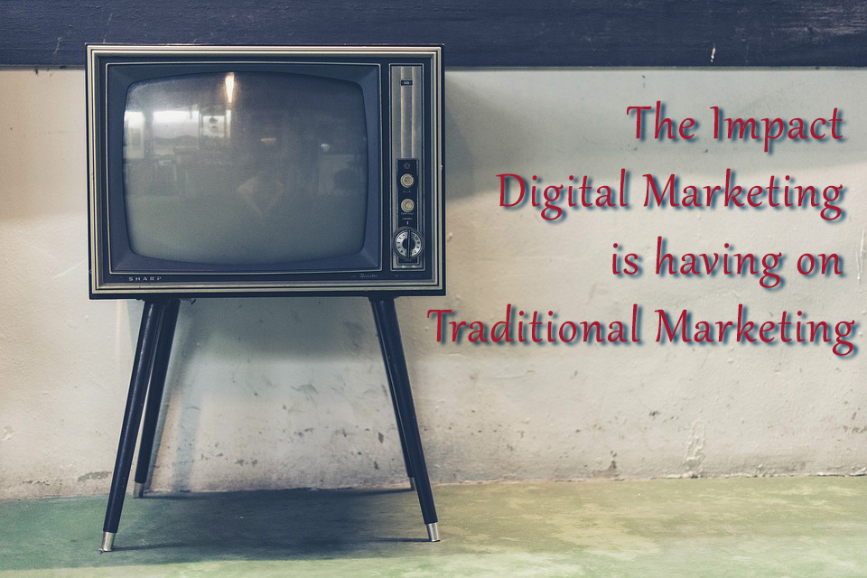 The Impact Digital Marketing is having on Traditional Marketing